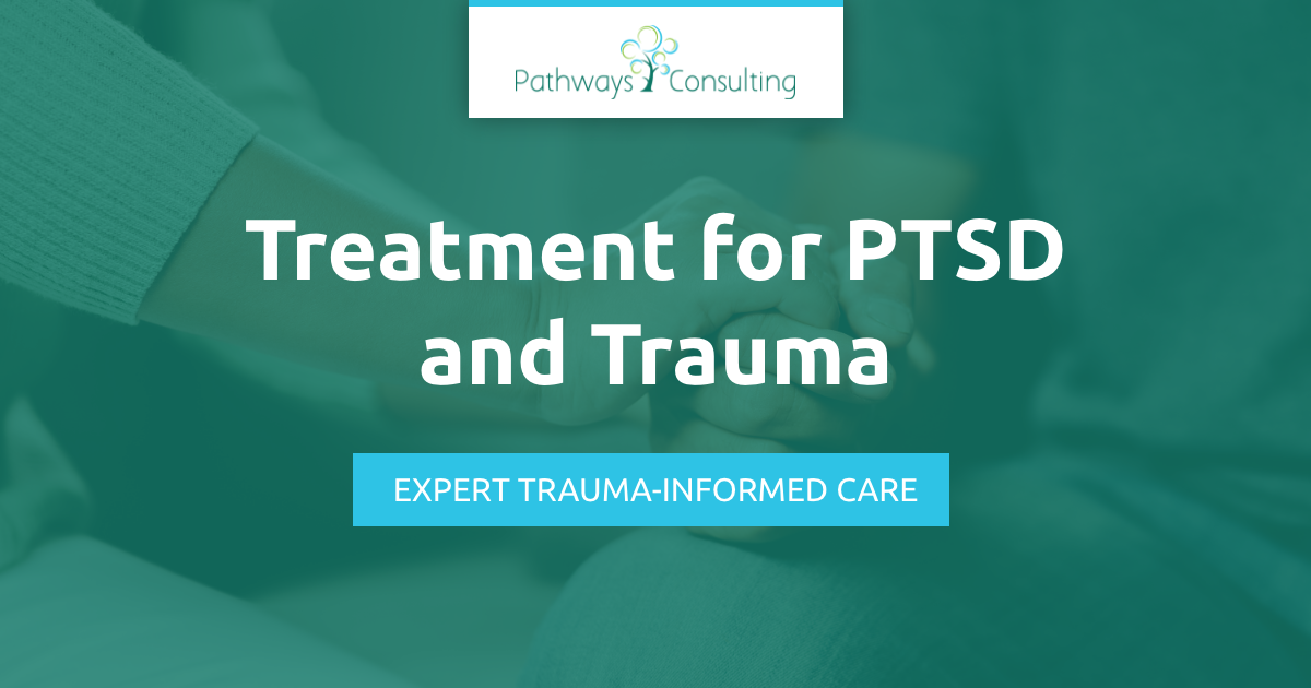 Treatment for PTSD & Trauma | Pathways Consulting